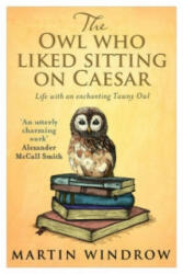 Owl Who Liked Sitting on Caesar - Martin Windrow (2014)