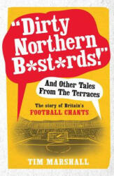Dirty Northern B*st*rds" And Other Tales From The Terraces - Tim Marshall (2014)