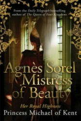 Agnes Sorel: Mistress of Beauty - HRH Princess Michael of Kent (2014)