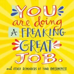 You Are Doing a Freaking Great Job. - Chronicle Books (2015)