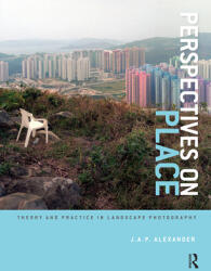 Perspectives on Place: Theory and Practice in Landscape Photography (2015)