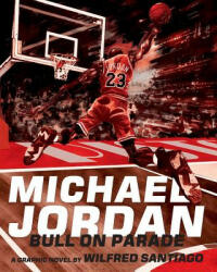 Michael Jordan: Bull On Parade - Wilfred Santiago (2015)