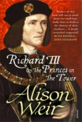 Richard III and the Princes in the Tower - Alison Weir (2014)