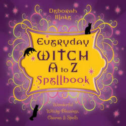 Everyday Witch A to Z Spellbook - Deborah Blake (ISBN: 9780738719702)