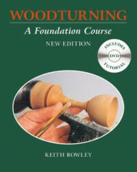 Woodturning: A Foundation Course (with DVD) - Keith Rowley (2015)