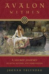 Avalon Within: A Sacred Journey of Myth Mystery and Inner Wisdom (ISBN: 9780738719979)