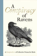 A Conspiracy of Ravens: A Compendium of Collective Nouns for Birds (2014)