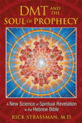 DMT and the Soul of Prophecy - Rick Strassman (2014)