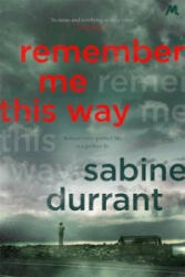 Remember Me This Way - Sabine Durrant (2015)