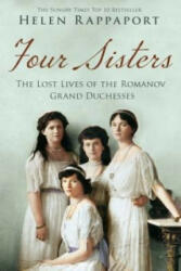 Four Sisters: The Lost Lives of the Romanov Grand Duchesses - Helen Rappaport (2015)