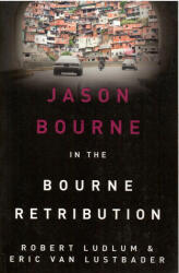 Robert Ludlum and Eric Van Lustbader: Robert Ludlum and Eric Van Lustbader: The Bourne Retribution (2014)