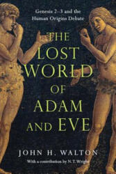 Lost World of Adam and Eve - Genesis 2-3 and the Human Origins Debate - John H Walton (2015)