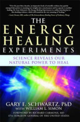 The Energy Healing Experiments - Gary E. Schwartz, William L. Simon, Richard Carmona (ISBN: 9780743292399)