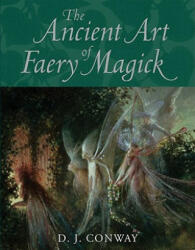 Ancient Art of Faery Magick - D. J. Conway (2005)