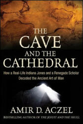 The Cave and the Cathedral: How a Real-Life Indiana Jones and a Renegade Scholar Decoded the Ancient Art of Man (2009)