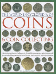 Coins and Coin Collecting, The World Encyclopedia of - Dr James Mackay (ISBN: 9780754823452)