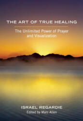 Art of True Healing - Israel Regardie (2013)