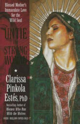 Untie the Strong Woman - Clarissa Pinkola Estés (2013)