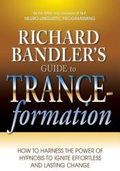 Richard Bandler's Guide to Trance-Formation - Richard Bandler (ISBN: 9780757307775)