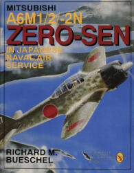 Mitsubishi A6m-1/2/2-n Zero-zen of the Japanese Naval Air Service - Richard M. Bueschel (2007)