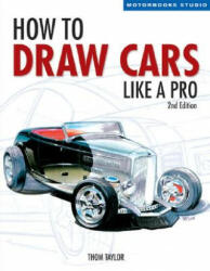 How to Draw Cars Like a Pro, 2nd Edition - Thom Taylor (ISBN: 9780760323915)