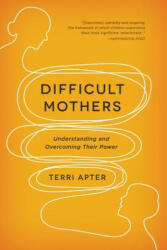 Difficult Mothers: Understanding and Overcoming Their Power (2013)