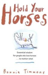 Hold Your Horses: Nuggets of Truth for People Who Love Horses. . . No Matter What (ISBN: 9780761115366)