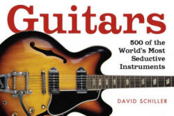 Guitars: a Celebration of Pure Mojo - David Schiller (ISBN: 9780761138006)