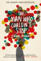 Man Who Couldn't Stop - David Adam (2015)