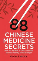 88 Chinese Medicine Secrets - Angela Hicks (2015)