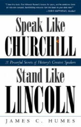 Speak Like Churchill, Stand Like Lincoln - James C. Humes (ISBN: 9780761563518)