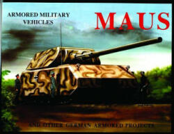 MAUS: And Other German Armored Projects: And Other German Armored Projects - Kai Bracker (1997)