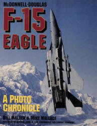 Mcdonnell-douglas F-15 Eagle: a Photo Chronicle - Mike Wallace (2007)