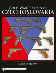 Cold War Pistols of Czechoslovakia - James D. Brown (2009)