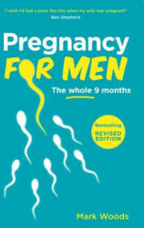Pregnancy For Men (Revised Edition) - Mark Woods (2010)