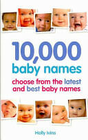 10 000 Baby Names - How to choose the best name for your baby (2010)