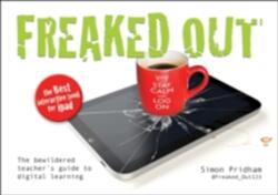 Freaked Out: The Bewildered Teachers Guide to Digital Learning (2015)