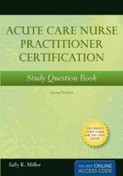 Acute Care Nurse Practitioner Certification - Sally K. Miller (ISBN: 9780763775346)