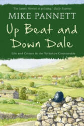 Up Beat and Down Dale: Life and Crimes in the Yorkshire Countryside - Mike Pannett (2013)