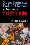 Notes from the End of History: A Memoir of the Left in Wales (2014)