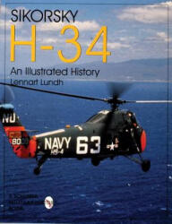 Sikorsky H-34: An Illustrated History - Lennart Lundh (1998)