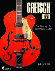 Gretsch 6120: The History of a Legendary Guitar (ISBN: 9780764334849)