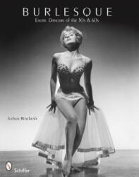 Burlesque: Exotic Dancers of the 50s and 60s - Judson Rosebush (ISBN: 9780764336676)