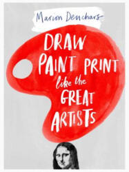 Draw Paint Print like the Great Artists - Marion Deuchars (2014)