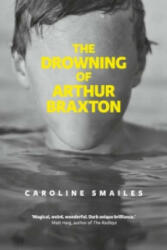Drowning of Arthur Braxton - Caroline Smailes (2013)