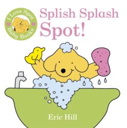 I Love Spot Baby Books: Splish Splash Spot! (2013)