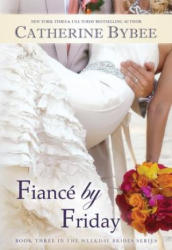 Fiance by Friday - CATHERINE BYBEE (2013)