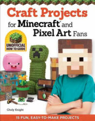 Craft Projects for Minecraft and Pixel Art Fans - Chloy Knight (2014)