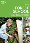 I Love Forest School - Transforming early years practice through woodland experiences (2014)