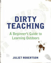 Dirty Teaching - Juliet Robertson (2014)